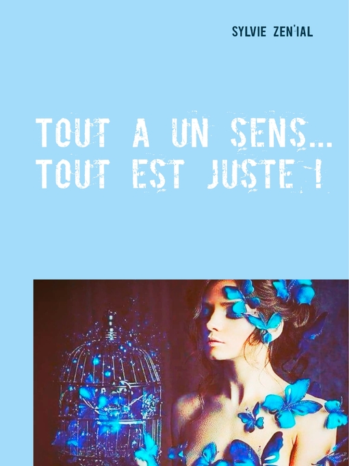 Title details for Tout a un sens... Tout est juste ! by Zen'ial Sylvie - Available